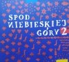 Spod niebieskiej góry 2. Muzyka Roztocza południowo-wschodniego CD